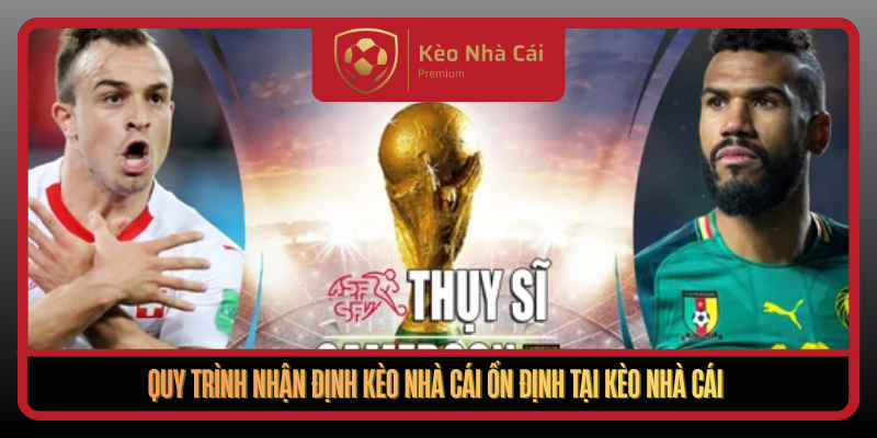 Quy Trinh Nhan Dinh Keo Nha Cai On Dinh Tai Keo Nha Cai