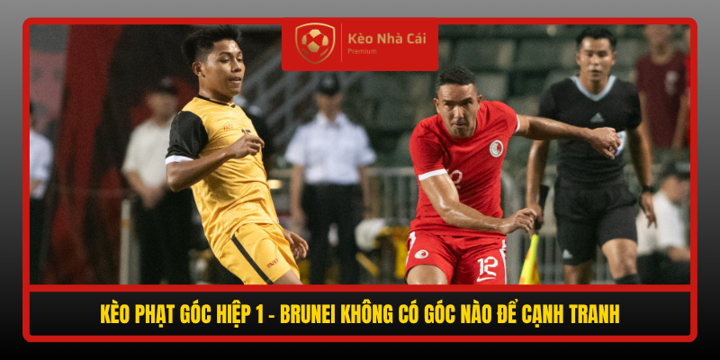 Keo Phat Goc Hiep 1 Brunei Khong Co Goc Nao De Canh Tranh