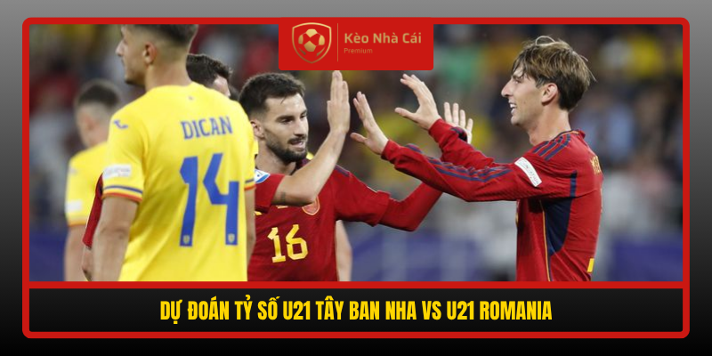 Nhận định U21 Tây Ban Nha vs U21 Romania 00h00 ngày 7/10 5 Du Doan Ty So U21 Tay Ban Nha Vs U21 Romania