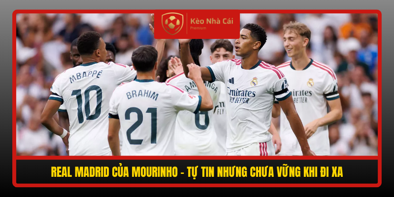 Real Madrid Cua Mourinho Tu Tin Nhung Chua Vung Khi Di Xa