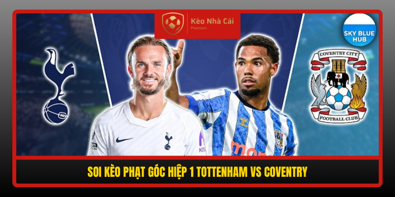 Soi kèo phạt góc Tottenham vs Coventry 02h00 ngày 20/10 5 Soi Keo Phat Goc Hiep 1 Tottenham Vs Coventry