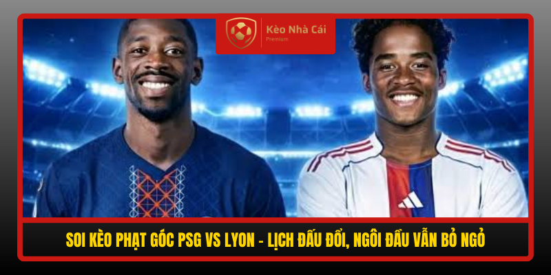 Soi Keo Phat Goc Psg Vs Lyon Lich Dau Doi Ngoi Dau Van Bo Ngo