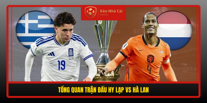 Tong Quan Tran Dau Hy Lap Vs Ha Lan