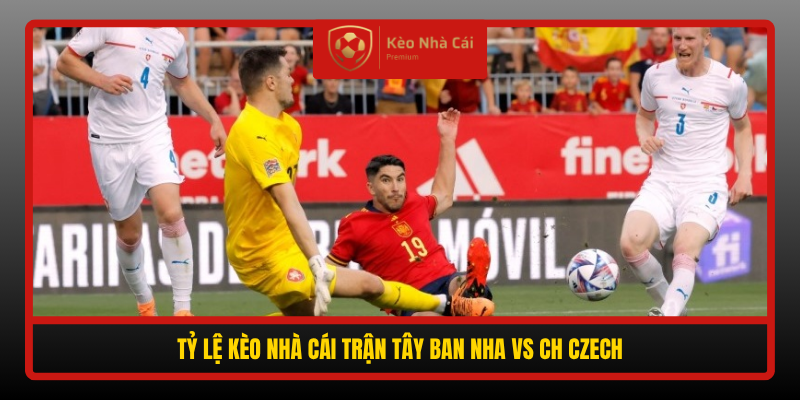 Ty Le Keo Nha Cai Tran Tay Ban Nha Vs Ch Czech