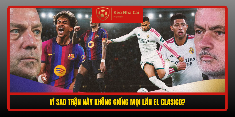 Vi Sao Tran Nay Khong Giong Moi Lan El Clasico